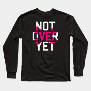 Not Over Yet - pink edition Long Sleeve T-Shirt